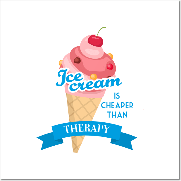 Ice cream is cheaper than therapy Wall Art by Krisco